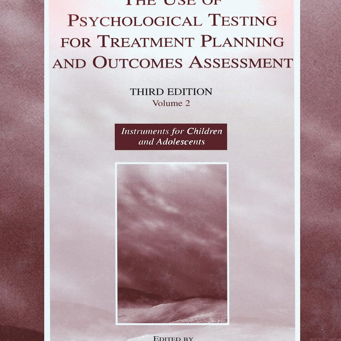 The Use of Psychological Testing for Treatment Planning and Outcomes Assessment: Volume 2: Instruments for Children and Adolescents 3rd Edition by Mark E. Maruish (Editor)