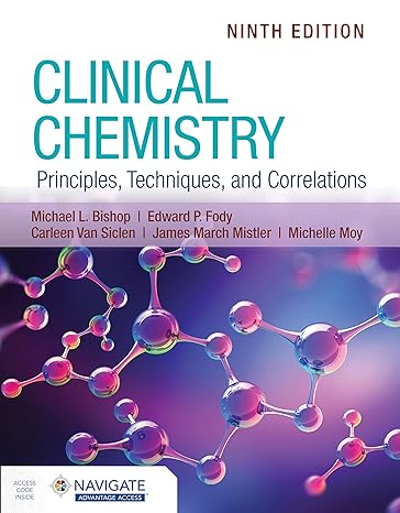 Clinical Chemistry: Principles, Techniques, and Correlations 9th Edition by Michael L. Bishop (Author), Edward P. Fody (Author), Carleen Van Siclen (Author), James March Mistler (Author)