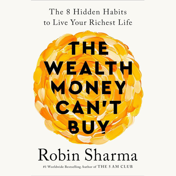  The Wealth Money Can't Buy: The 8 Hidden Habits to Live Your Richest Life