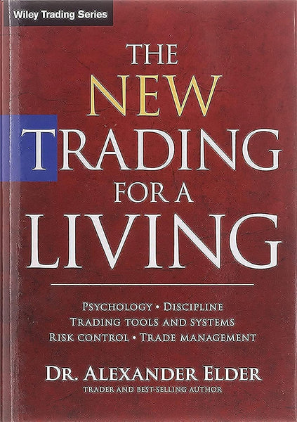 The New Trading for a Living: Psychology, Discipline, Trading Tools and Systems, Risk Control, Trade Management 