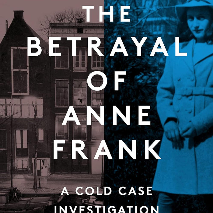 The Betrayal of Anne Frank: A Cold Case Investigation