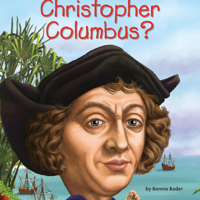 Who Was Christopher Columbus ? by Bonnie Bader 