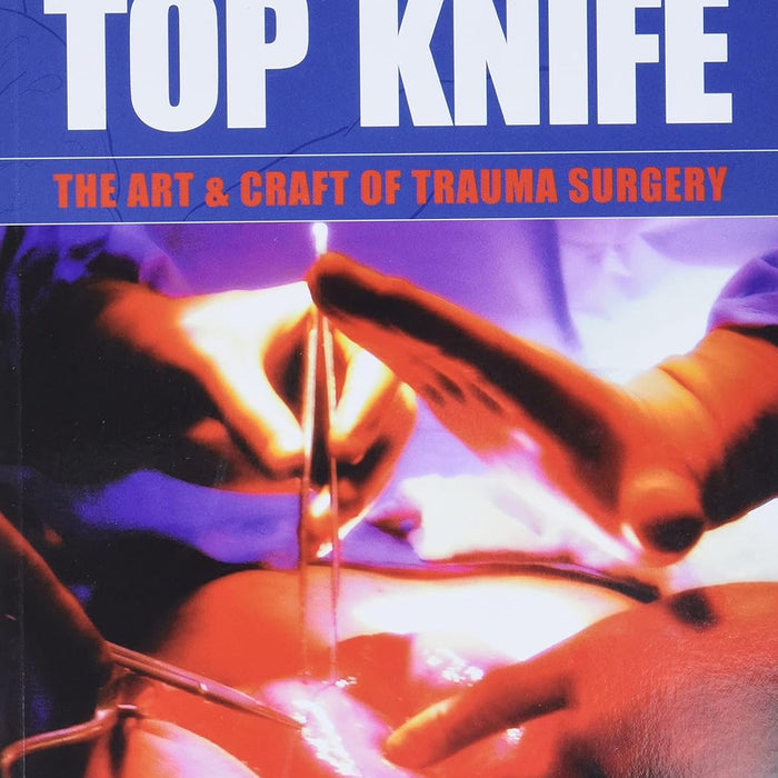 Top Knife: The Art and Craft of Trauma Surgery