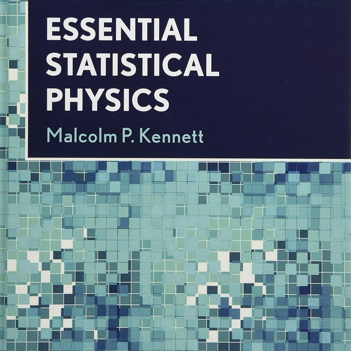 Essential Statistical Physics By Malcolm P Kennett