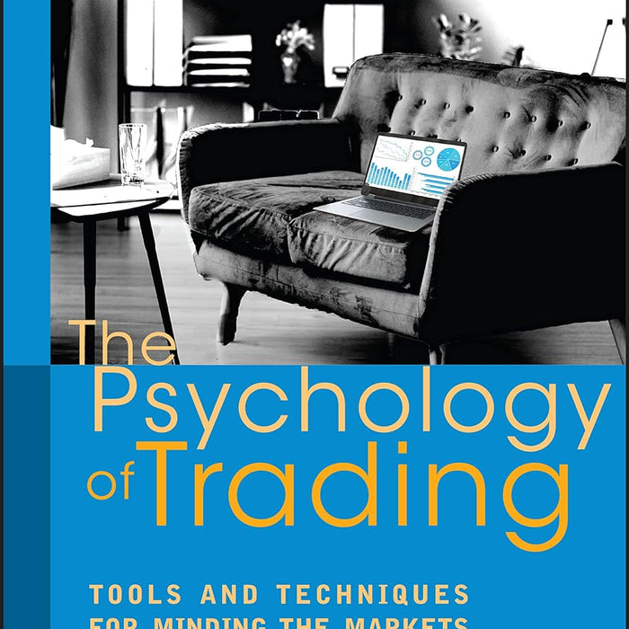 The Psychology of Trading: Tools and Techniques for Minding the Markets