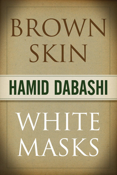 Brown Skin White Masks Hamid Dabashi By Hamid Dabashi