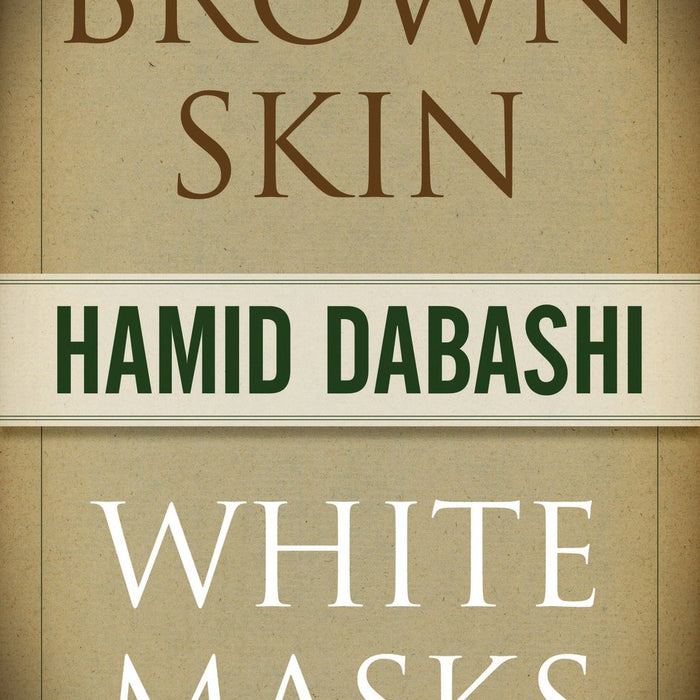 Brown Skin White Masks Hamid Dabashi By Hamid Dabashi