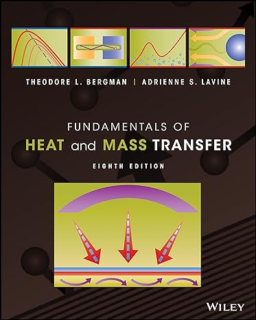 Fundamentals of Heat and Mass Transfer, 8th Edition  by Theodore L. Bergman (Author), Adrienne S. Lavine (Author), Frank P. Incropera (Author), David P. DeWitt (Author)