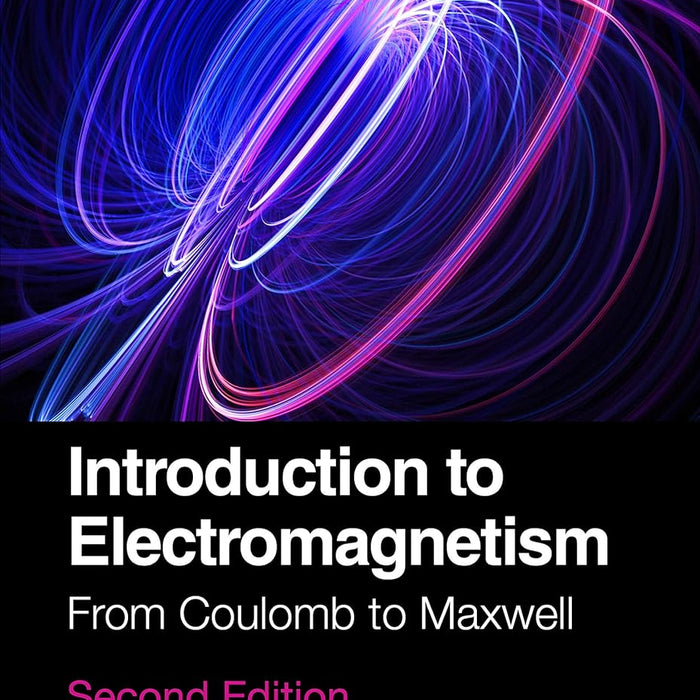 Introduction to Electromagnetism: From Coulomb to Maxwell 