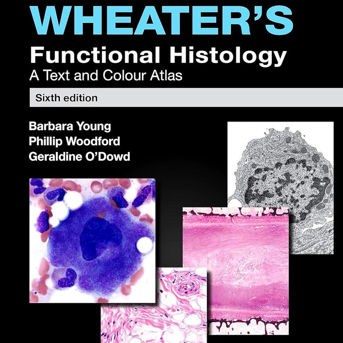 Wheater's Functional Histology: A Text and Colour Atlas (FUNCTIONAL HISTOLOGY (WHEATER'S))