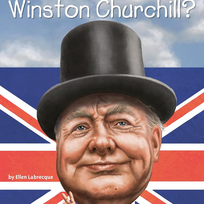 Who Was Winston Churchill ?  By Ellen Labrecque -Who HQ