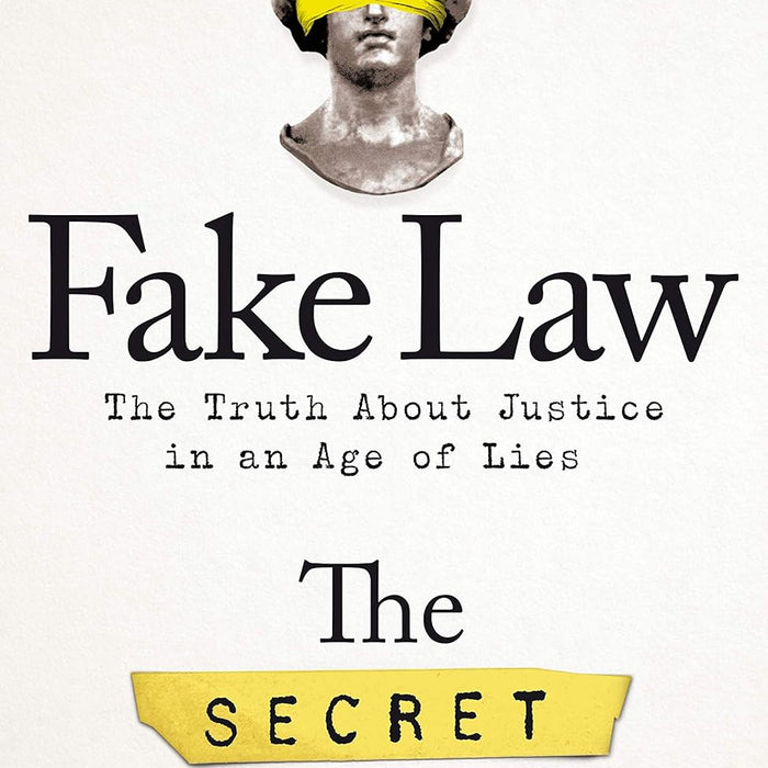 Fake Law: The Truth About Justice in an Age of Lies