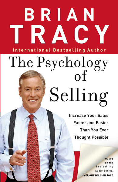 The Psychology of Selling: Increase Your Sales Faster and Easier Than You Ever Thought Possible by Brian Tracy (Author)