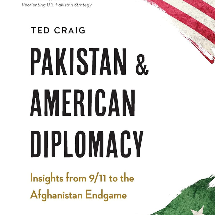 Pakistan and American Diplomacy: Insights from 9/11 to the Afghanistan Endgame