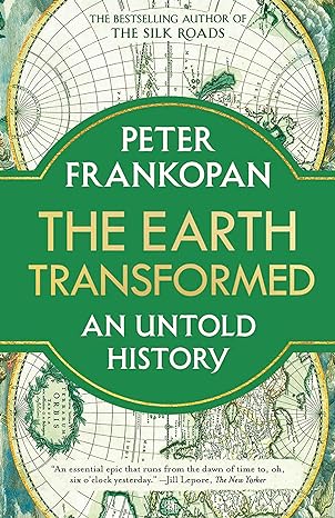 The Earth Transformed: An Untold History  by Peter Frankopan (Author)