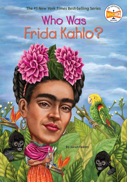 Who Was Frida Kahlo ?  By Sarah Fabiny -Who HQ