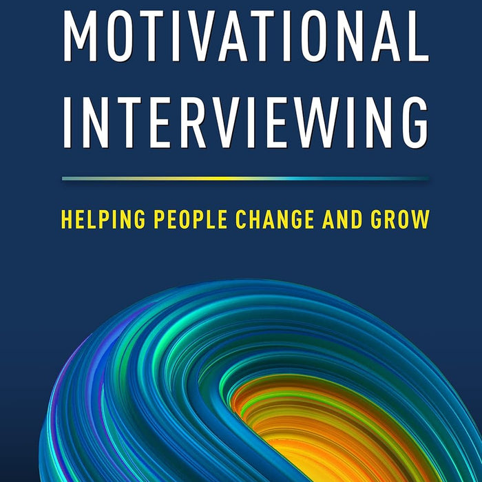  Motivational Interviewing: Helping People Change and Grow (Applications of Motivational Interviewing Series)