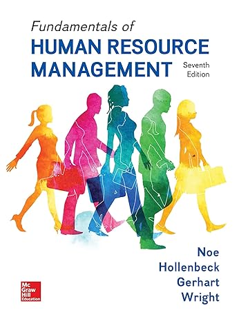 Copy of Fundamentals of Human Resource Management 7th Edition by Raymond Noe (Author), John Hollenbeck (Author), Barry Gerhart (Author), Patrick Wright (Author)