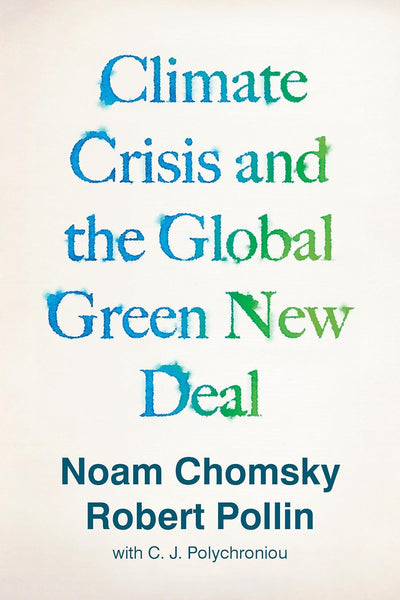 Climate Crisis and the Global Green New Deal By Noam Chomsky & Robert Pollin