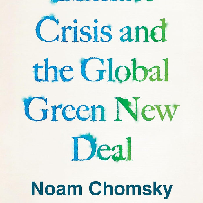 Climate Crisis and the Global Green New Deal By Noam Chomsky & Robert Pollin