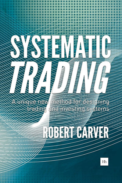 Systematic Trading: A Unique New Method For Designing Trading And Investing Systems 