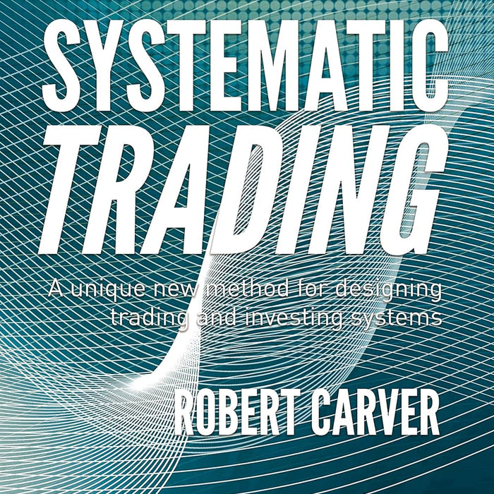 Systematic Trading: A Unique New Method For Designing Trading And Investing Systems 