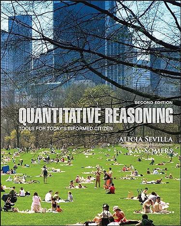 Quantitative Reasoning: Tools for Today's Informed Citizen 2nd Edition by Alicia Sevilla (Author), Kay Somers (Author)