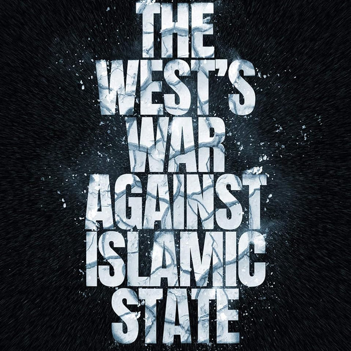 The West’s War Against Islamic State: Operation Inherent Resolve in Syria and Iraq 