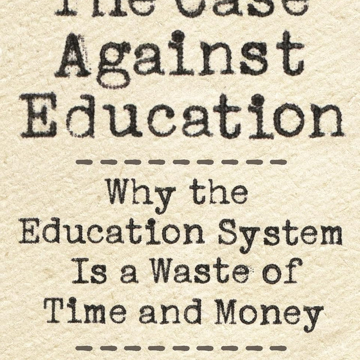 The Case against Education by by Bryan Caplan