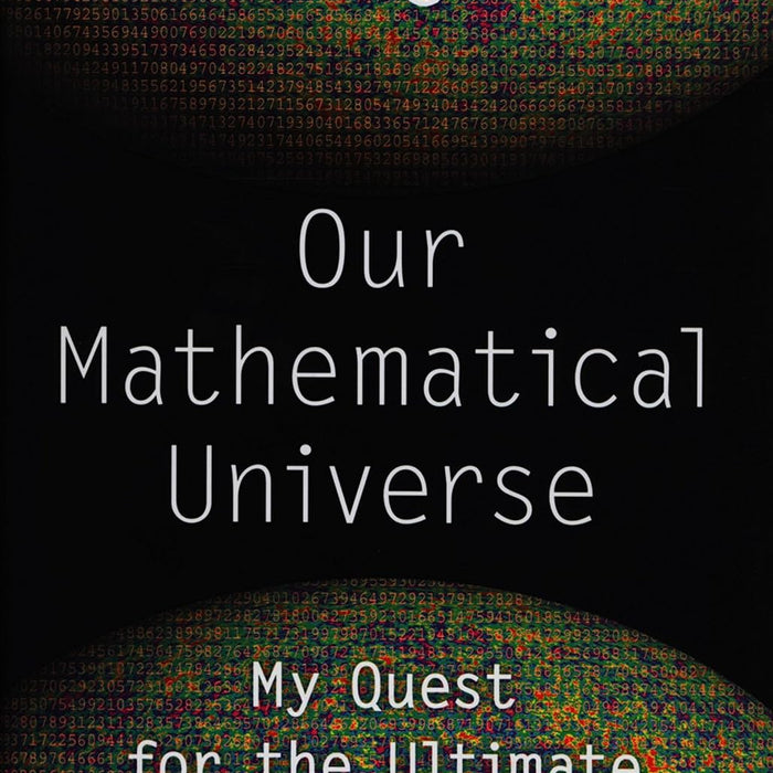  Our Mathematical Universe: My Quest for the Ultimate Nature of Reality