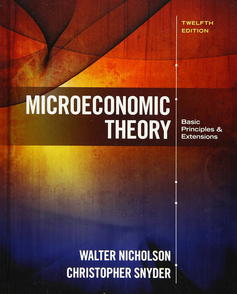 Microeconomic Theory: Basic Principles and Extensions 12th Edition