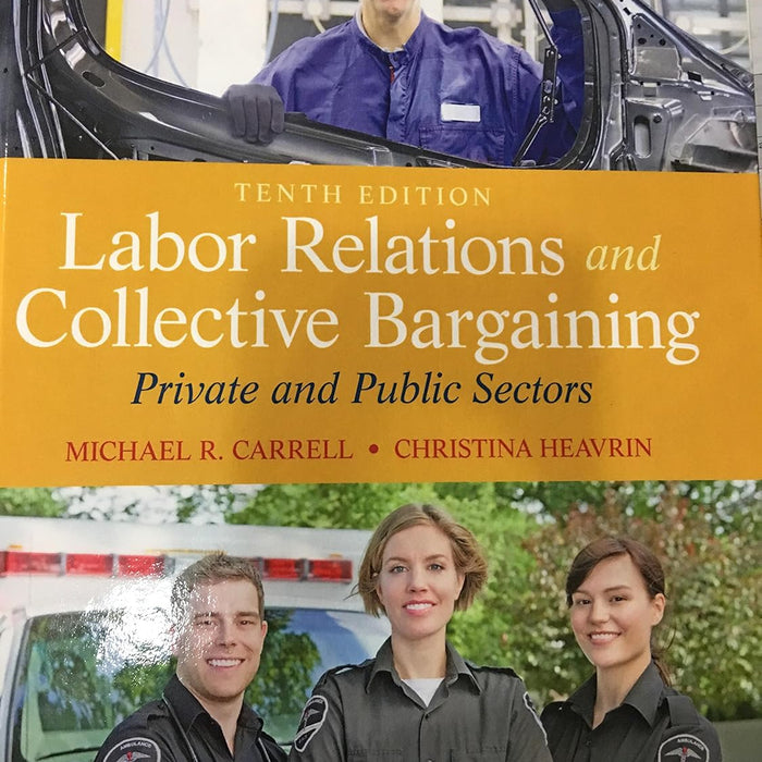 Labor Relations and Collective Bargaining 10th Edition by Michael Carrell 