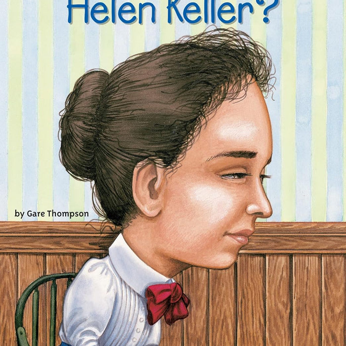 Who Was Helen Keller ? by Gare Thompson 