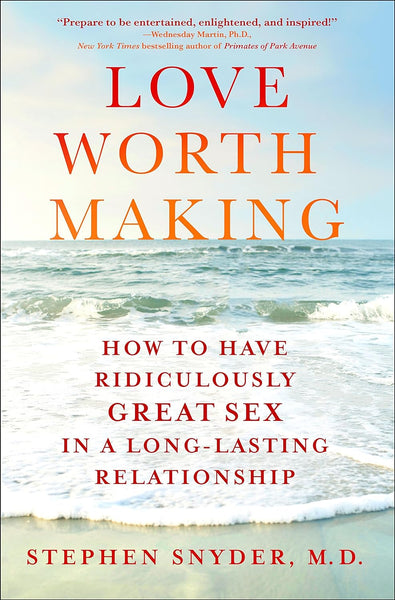 Love Worth Making  by Stephen Snyder M.D. (Author)