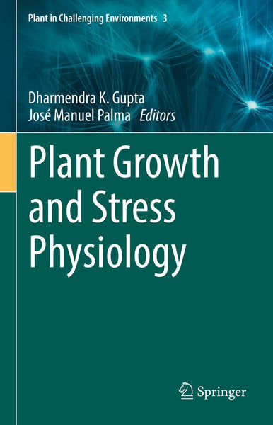 Plant Growth And Stress Physiology By Dharmendra K Gupta