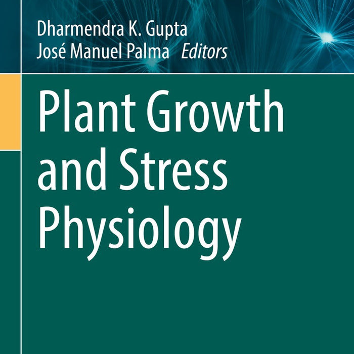 Plant Growth And Stress Physiology By Dharmendra K Gupta