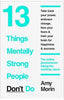 13 Things Mentally Strong People Don't Do  by Amy Morin