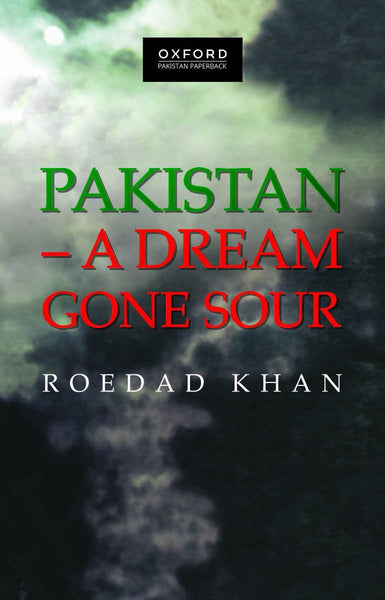 Pakistan A Dream Gone Sour by Roedad Khan