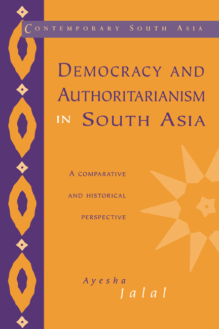Democracy and Authoritarianism in South Asia by Ayesha Jalal