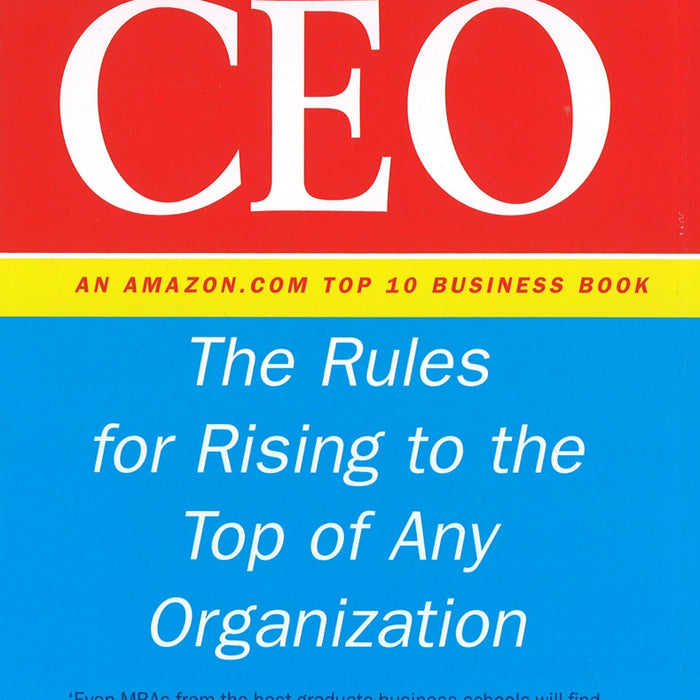  How to Become CEO: The Rules for Rising to the Top of Any Organization