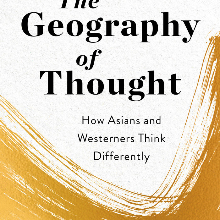 The Geography of Thought by Richard E. Nisbett