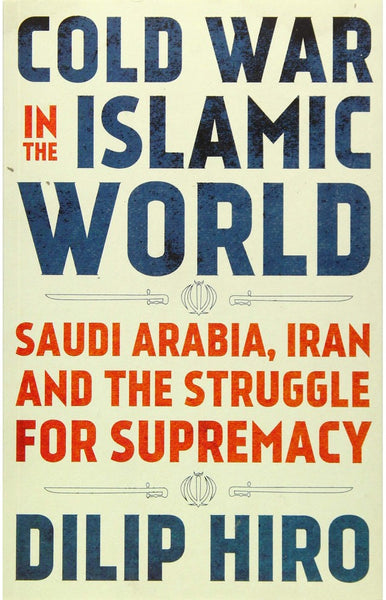 Cold War In The Islamic World By Dilip Hero