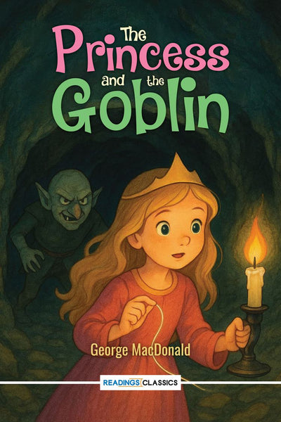 The Princess and the Goblin (Readings Classics) george macdonald