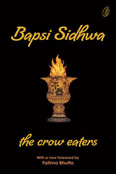 The Crow Eaters: A Novel by  Bapsi Sidhwa - Readings