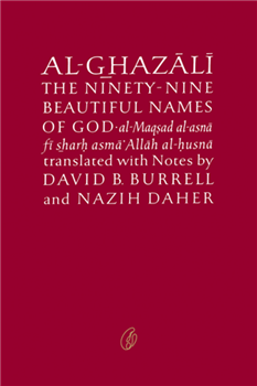 Al Ghazali on the Ninety Nine Beautiful Names of God Translator David B Burrell