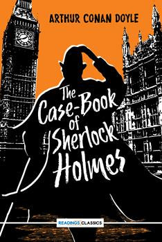 The Case-Book Of Sherlock Holmes (Readings Classics) by Arthur Conan Doyle