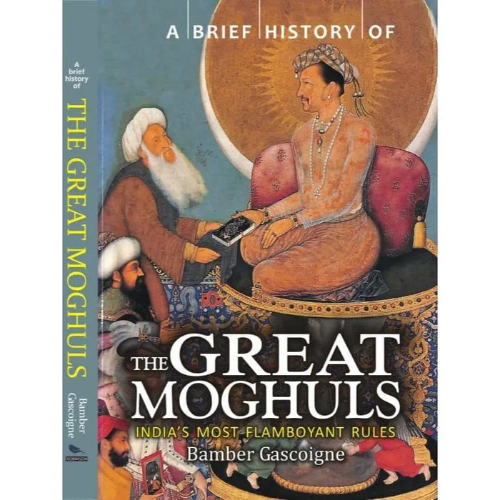 The Great Moghuls: India's Most Flamboyant Rules by Bamber Gascoigne (Author)