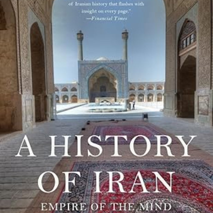 A History of Iran: Empire of the Mind by
