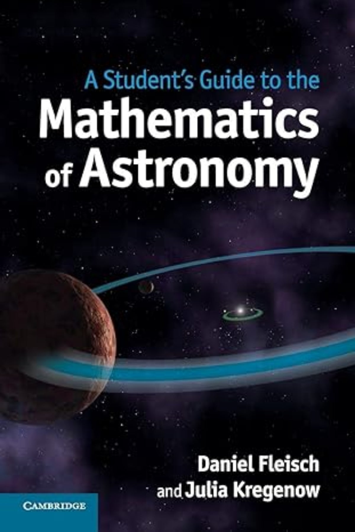 A Student's Guide to the Mathematics of Astronomy (Student's Guides ...