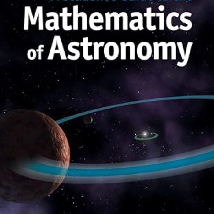 A Student's Guide to the Mathematics of Astronomy (Student's Guides)
